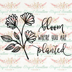 Bloom Where You Are Planted Digital Cut File