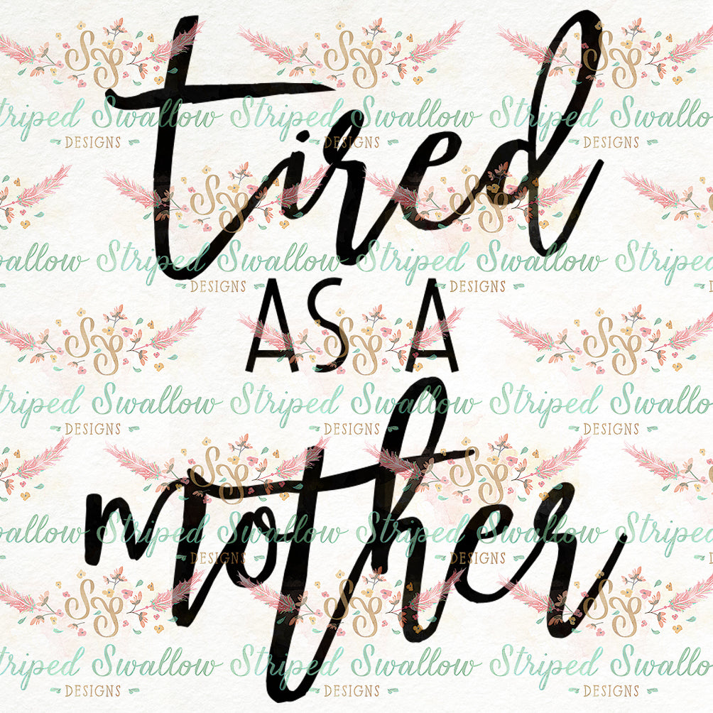 Tired as a Mother Digital Cut File
